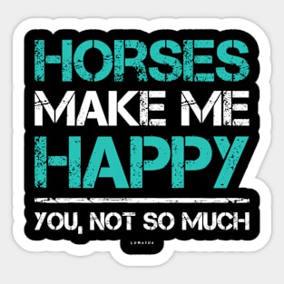 Horses Make Me HapYou Not So Much Horse Sticker
